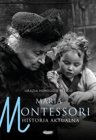 Książka "Maria Montessori. Historia aktualna"