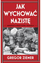 Książka "Jak wychować nazistę. Reportaż o fanatycznej edukacji"