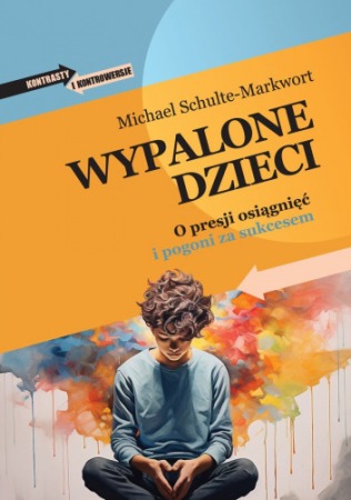 Książka "Wypalone dzieci. O presji osiągnięć i pogoni za sukcesem" wyd. Dobra Literatura