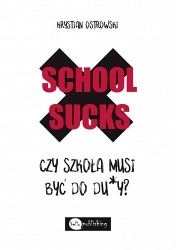 Książka "School Sucks. Czy szkoła musi być do du*y?" wyd. hello publishing