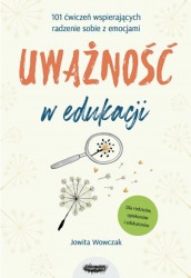 Książka "Uważność w edukacji. 101 ćwiczeń wspierających radzenie sobie z emocjami" wyd. Mamania