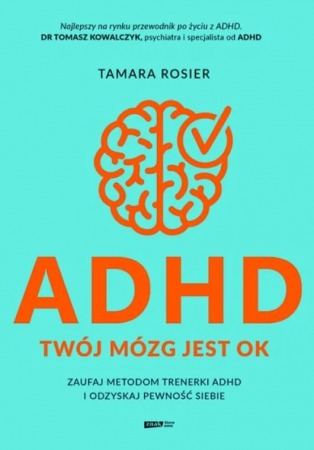 Książka "ADHD. Twój mózg jest OK. Zaufaj metodom trenerki ADHD i odzyskaj pewność siebie" wyd. Znak