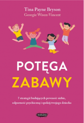 Książka "Potęga zabawy. 7 strategii budujących pewność siebie, odporność psychiczną i spokój twojego dziecka" wyd. Mamania