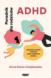 Książka "ADHD. Poradnik dla rodziców. Jak lepiej rozumieć i wspierać swoje wyjątkowe dziecko" wyd. Mamania