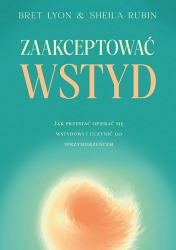 Książka "Zaakceptować wstyd. Jak przestać opierać się wstydowi i uczynić go sprzymierzeńcem" wyd. Dobra Literatura