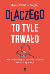 Książka "Dlaczego to tyle trwało. Jak uwolnić się od narcyza i uniknąć toksycznej relacji" wyd. RM