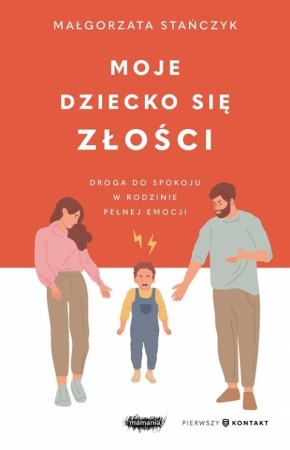 Książka "Moje dziecko się złości. Droga do spokoju w rodzinie pełnej emocji" wyd. Mamania