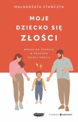 Książka "Moje dziecko się złości. Droga do spokoju w rodzinie pełnej emocji" wyd. Mamania