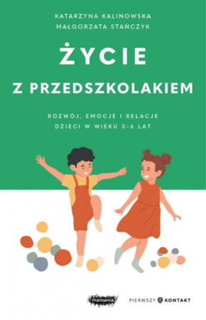 Książka "Życie z przedszkolakiem. Rozwój, emocje i relacje dzieci w wieku 3–6 lat" wyd. Mamania