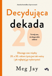 Książka "Decydująca dekada. Dlaczego czas między 20. a 30. rokiem życia jest tak ważny i jak najlepiej go wykorzystać" wyd. Mamania