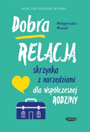 Książka "Dobra relacja. Skrzynka z narzędziami dla współczesnej rodziny" - wyd. Mamania