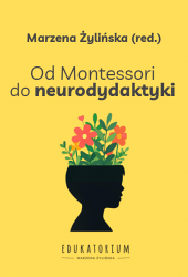 Książka "Od Montessori do neurodydaktyki" wyd. Edukatorium PRZEDSPRZEDAŻ