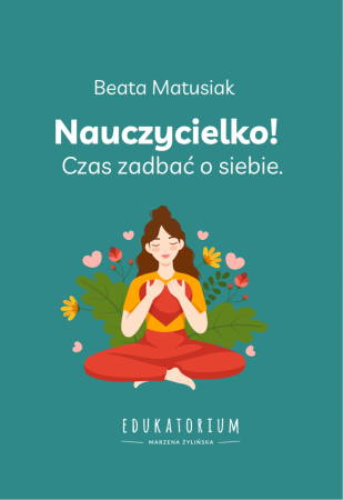 Książka "Nauczycielko! Czas zadbać o siebie" wyd. Edukatorium PRZEDSPRZEDAŻ